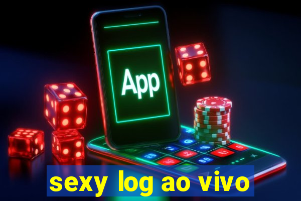 sexy log ao vivo