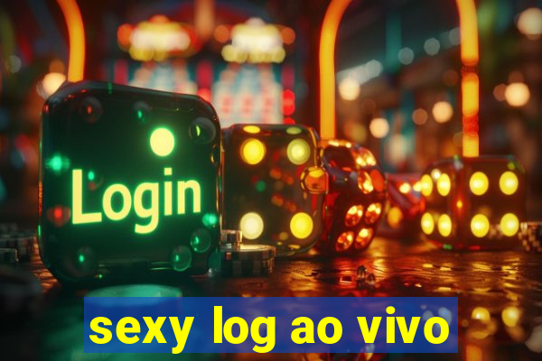 sexy log ao vivo