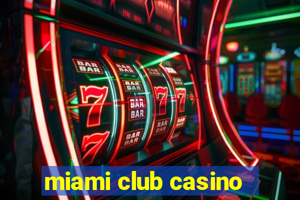 miami club casino