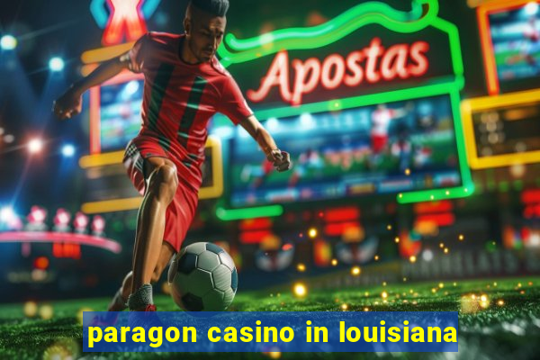 paragon casino in louisiana