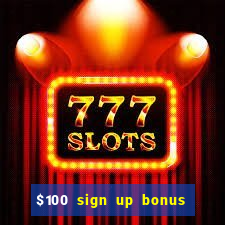 $100 sign up bonus casino no deposit free play