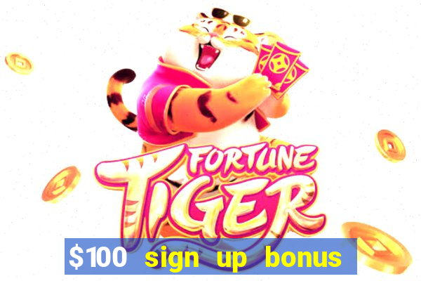 $100 sign up bonus casino no deposit free play