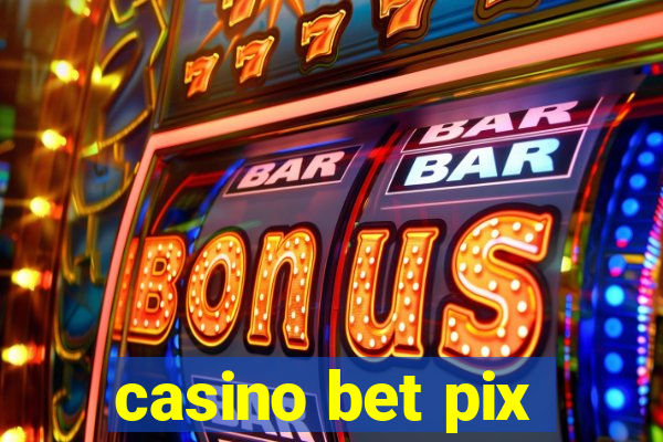 casino bet pix