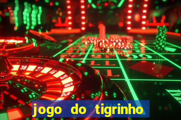 jogo do tigrinho que n茫o precisa depositar