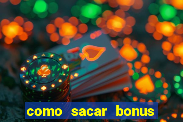 como sacar bonus da estrela bet