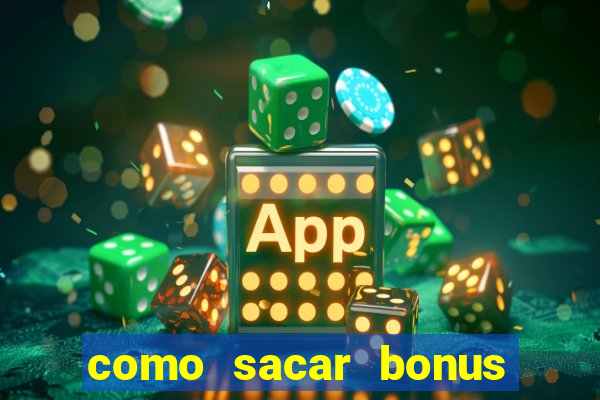 como sacar bonus da estrela bet