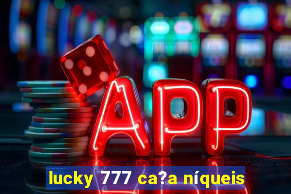 lucky 777 ca?a níqueis