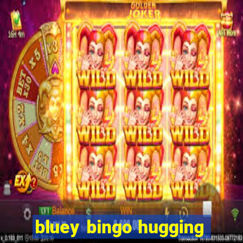 bluey bingo hugging