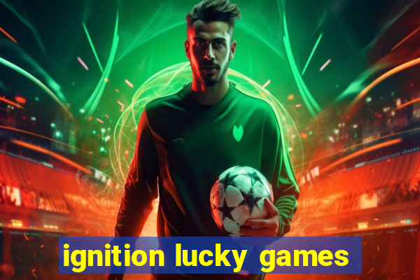 ignition lucky games