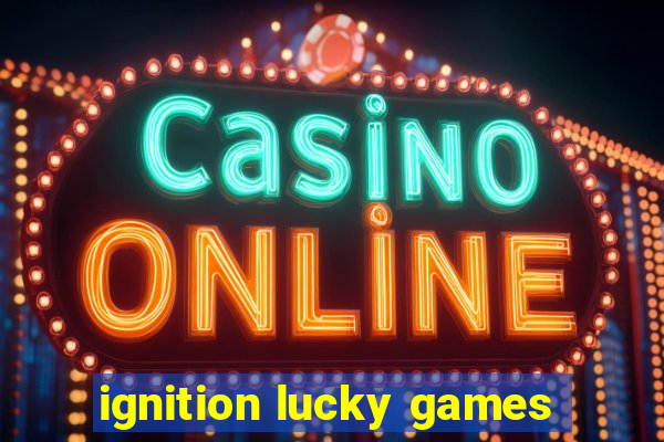 ignition lucky games