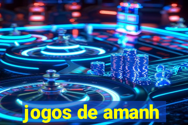 jogos de amanh