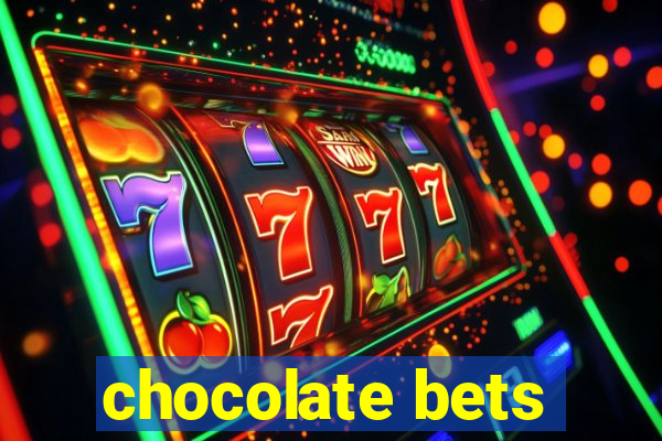 chocolate bets