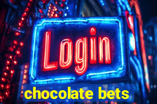 chocolate bets