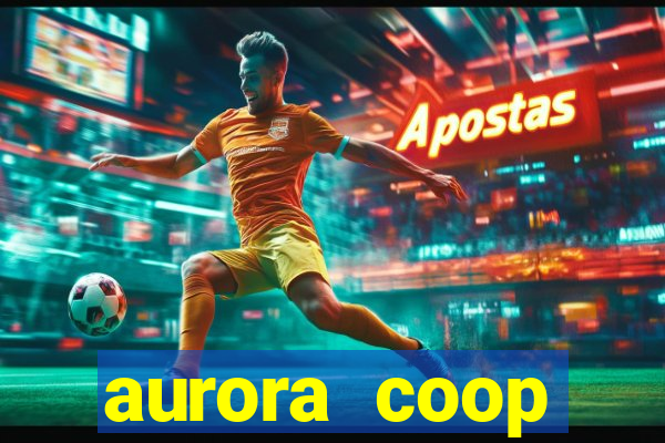 aurora coop trabalhe conosco