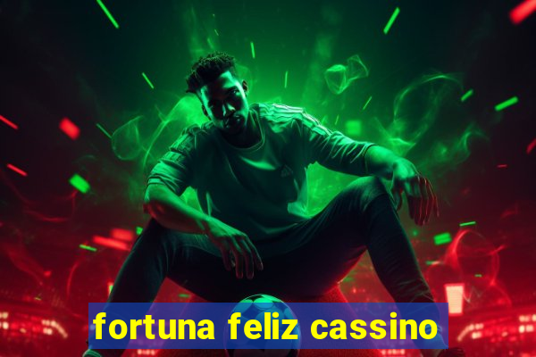 fortuna feliz cassino