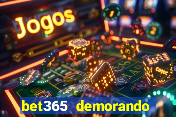 bet365 demorando para pagar