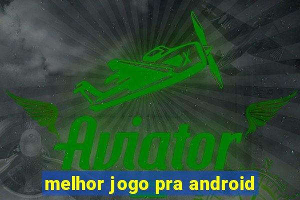 melhor jogo pra android