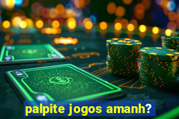 palpite jogos amanh?