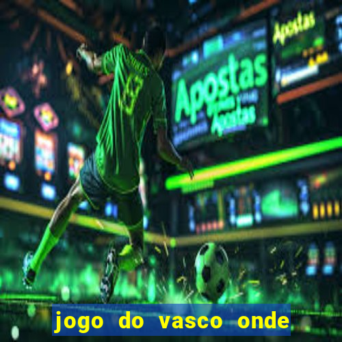 jogo do vasco onde vai passar