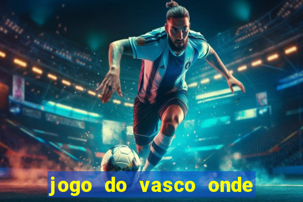 jogo do vasco onde vai passar