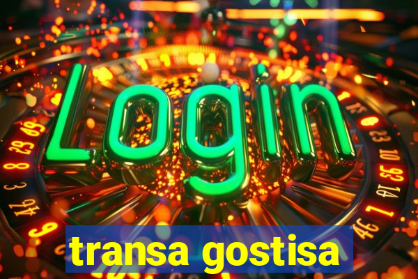 transa gostisa