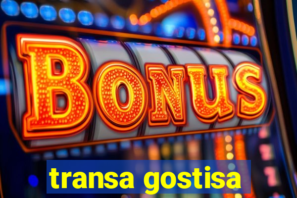 transa gostisa