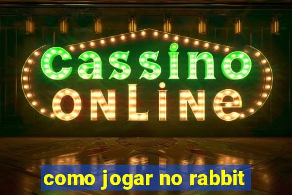 como jogar no rabbit