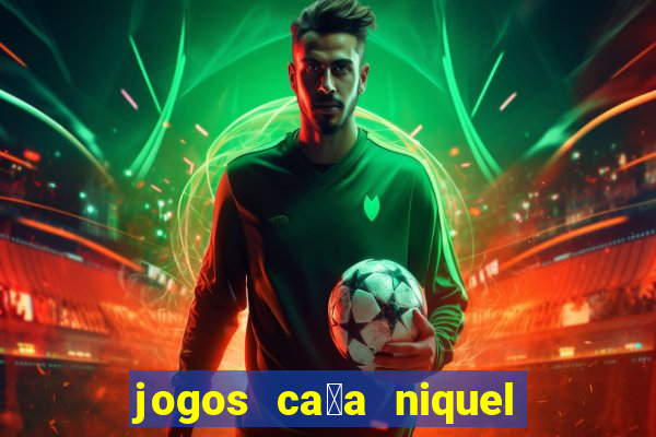 jogos ca莽a niquel que paga dinheiro real