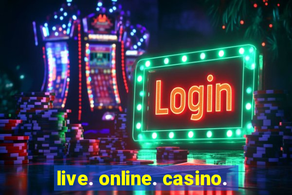 live. online. casino.