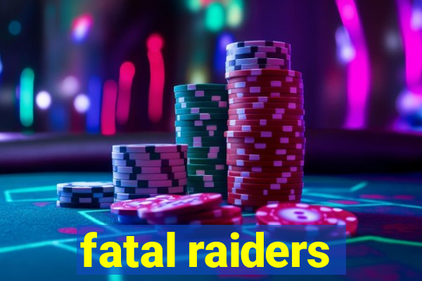 fatal raiders