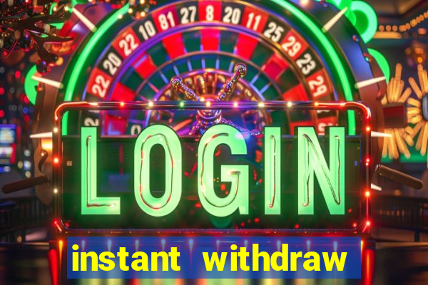 instant withdraw online casino