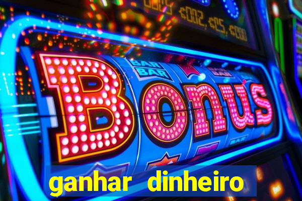 ganhar dinheiro jogando games