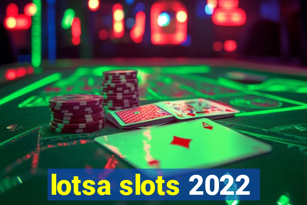 lotsa slots 2022