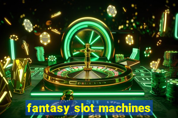 fantasy slot machines