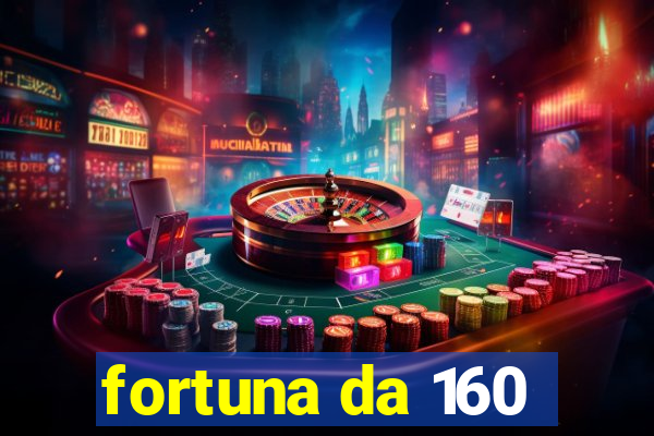 fortuna da 160