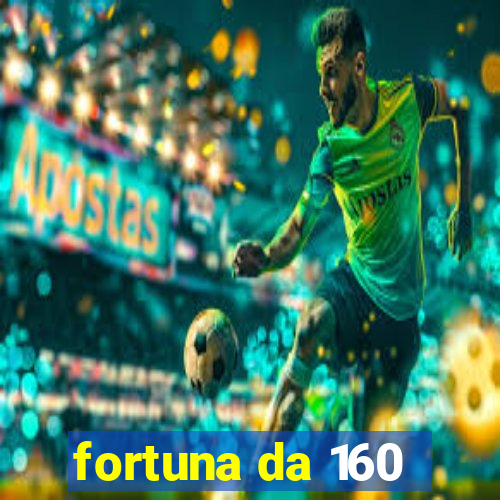 fortuna da 160