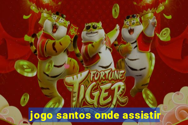 jogo santos onde assistir