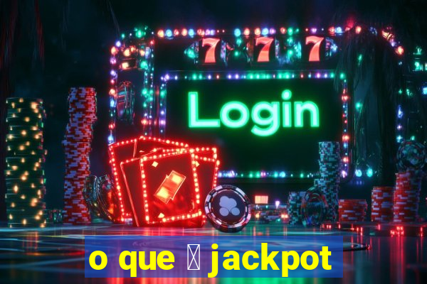 o que 茅 jackpot