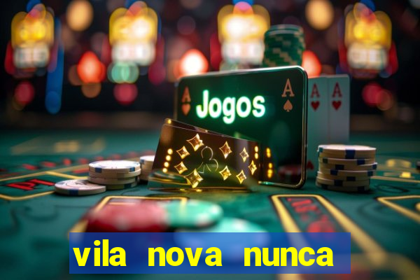 vila nova nunca jogou serie a