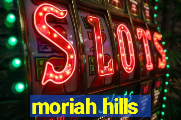 moriah hills