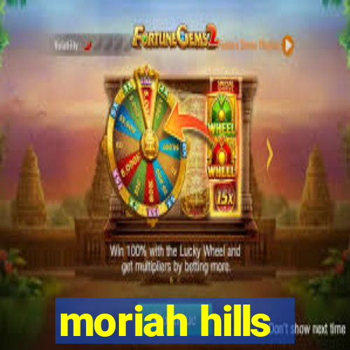 moriah hills