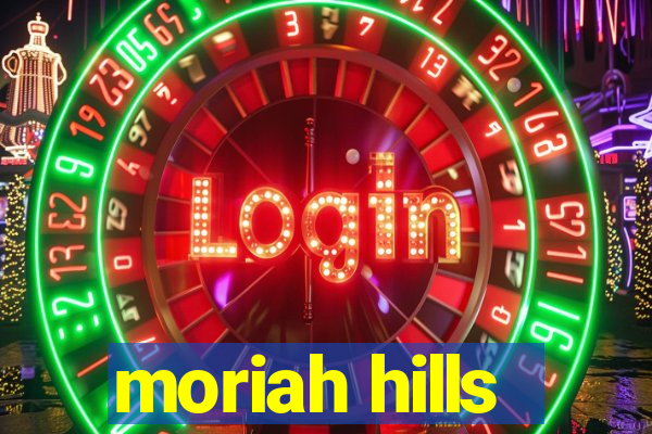 moriah hills