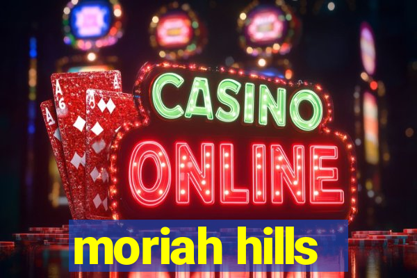 moriah hills