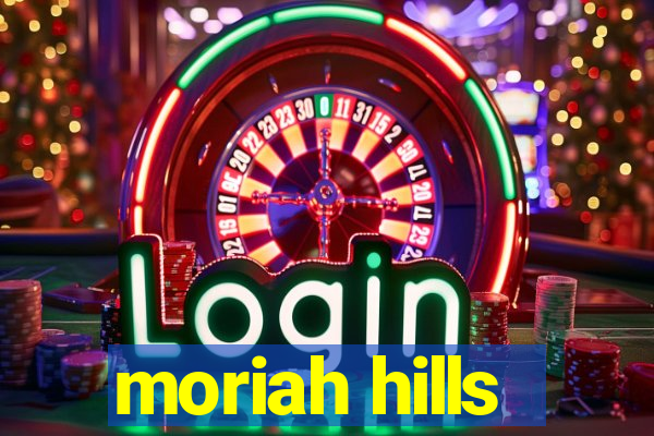 moriah hills