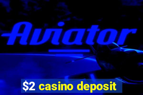 $2 casino deposit