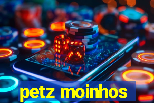 petz moinhos