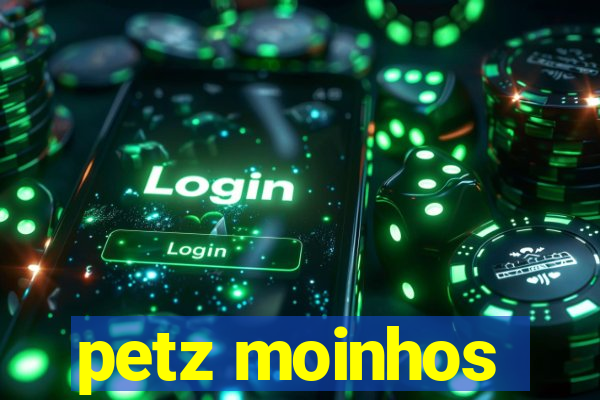 petz moinhos