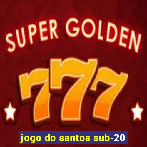 jogo do santos sub-20