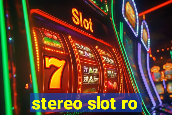 stereo slot ro