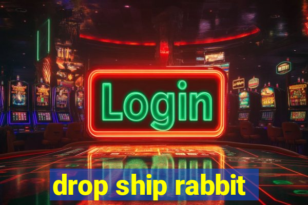 drop ship rabbit